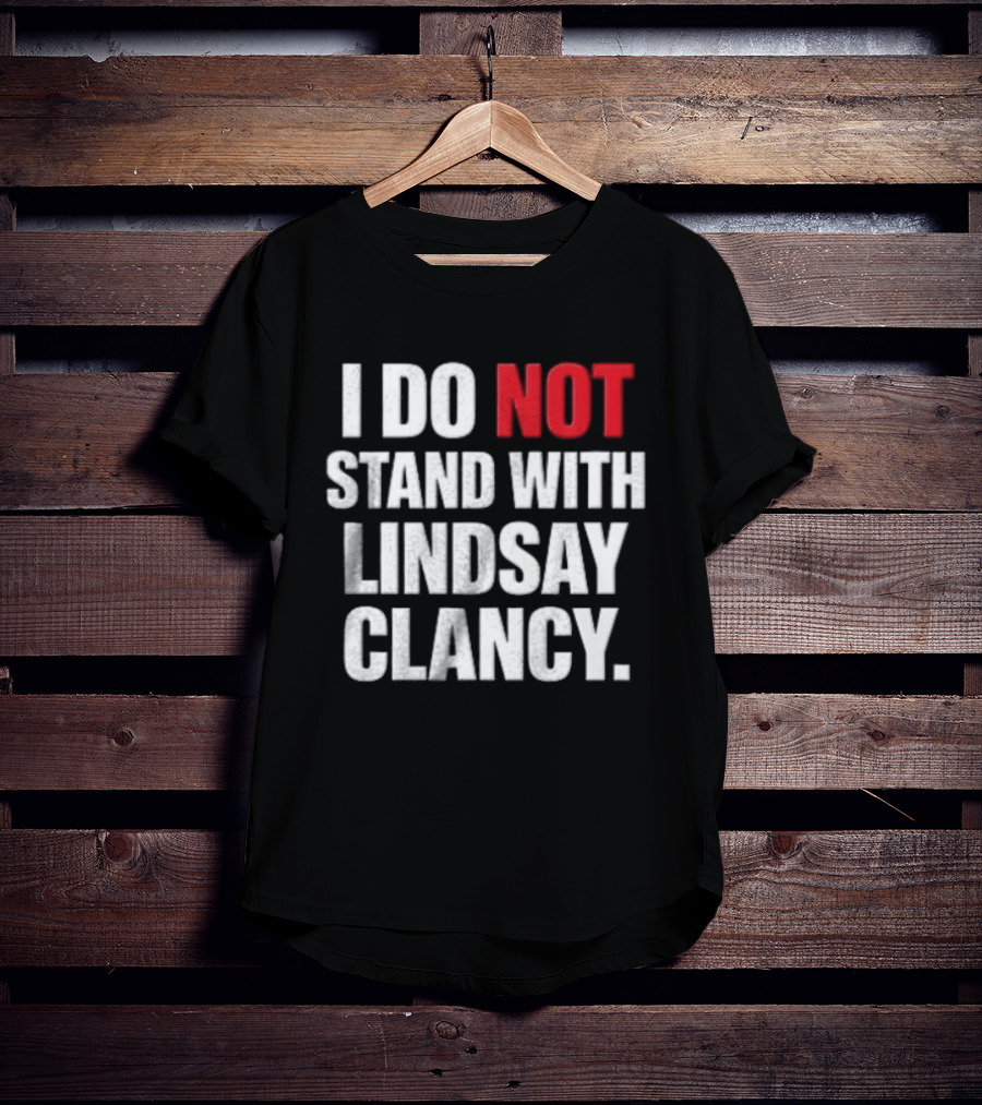 I Do Not Stand With Lindsay Clancy T-Shirt