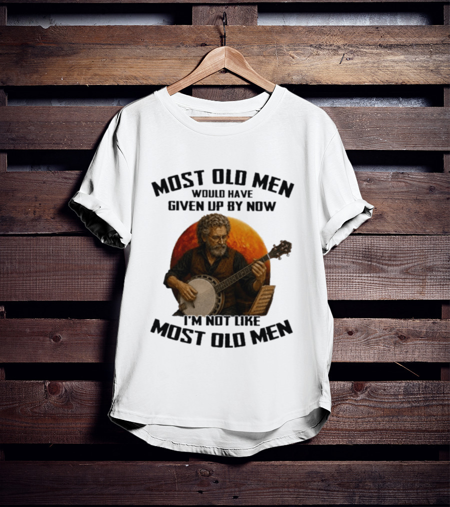 Most Old Men Would Have Given Up Banjo I'm Not Like Most Old Men T-Shirt