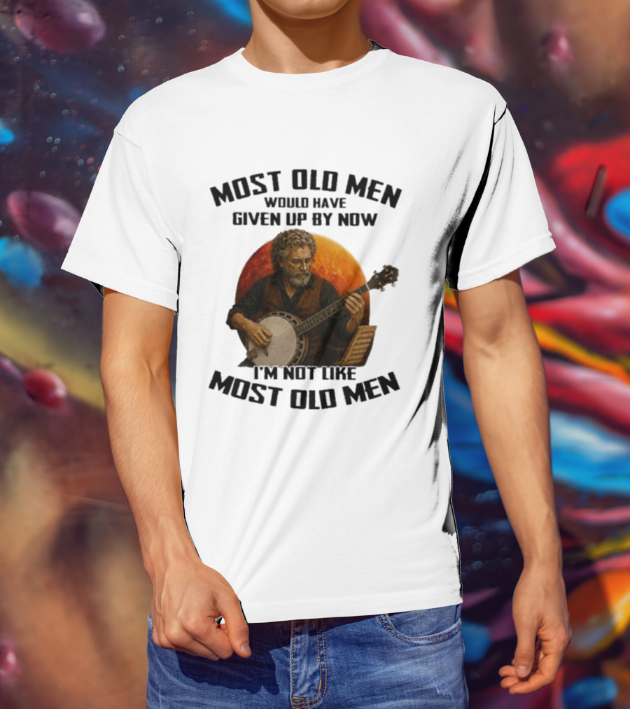 Most Old Men Would Have Given Up Banjo I'm Not Like Most Old Men T-Shirt