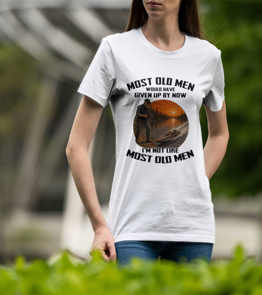 Most Old Men Would Have Given Up By Now I'm Not Like Most Old Men RC Boats T-Shirt