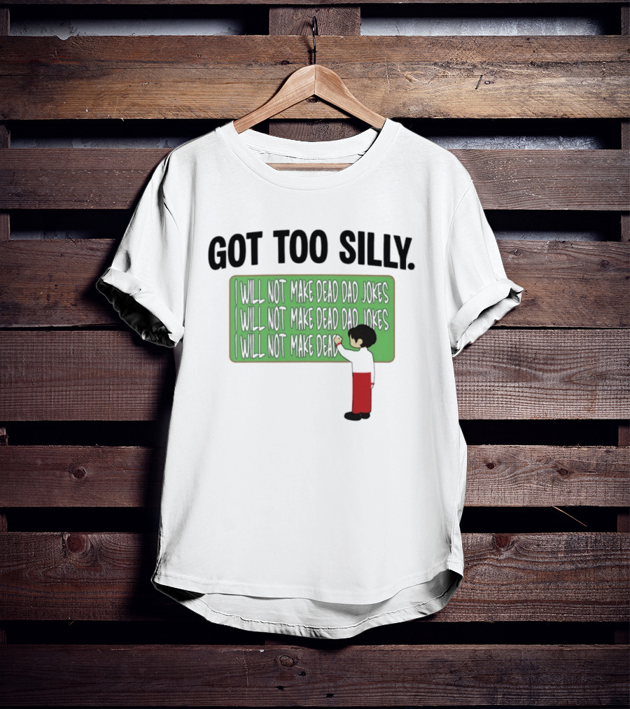 Got Too Silly I Will Not Make Dead Dad Jokes Chalkboard Humor T-Shirt