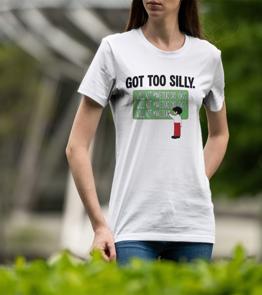 Got Too Silly I Will Not Make Dead Dad Jokes Chalkboard Humor T-Shirt