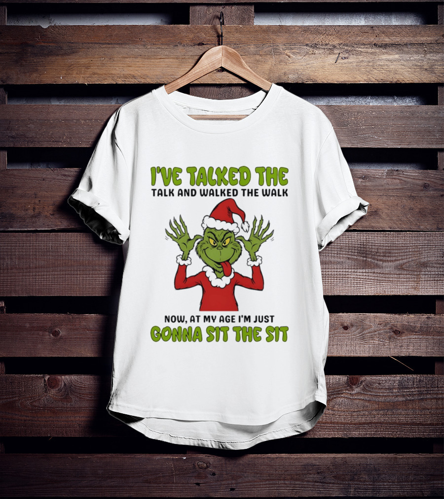 Grinch I've Talked The Talk And Walked The Walk Now At My Age I'm Just Gonna Sit The Sit T-Shirt