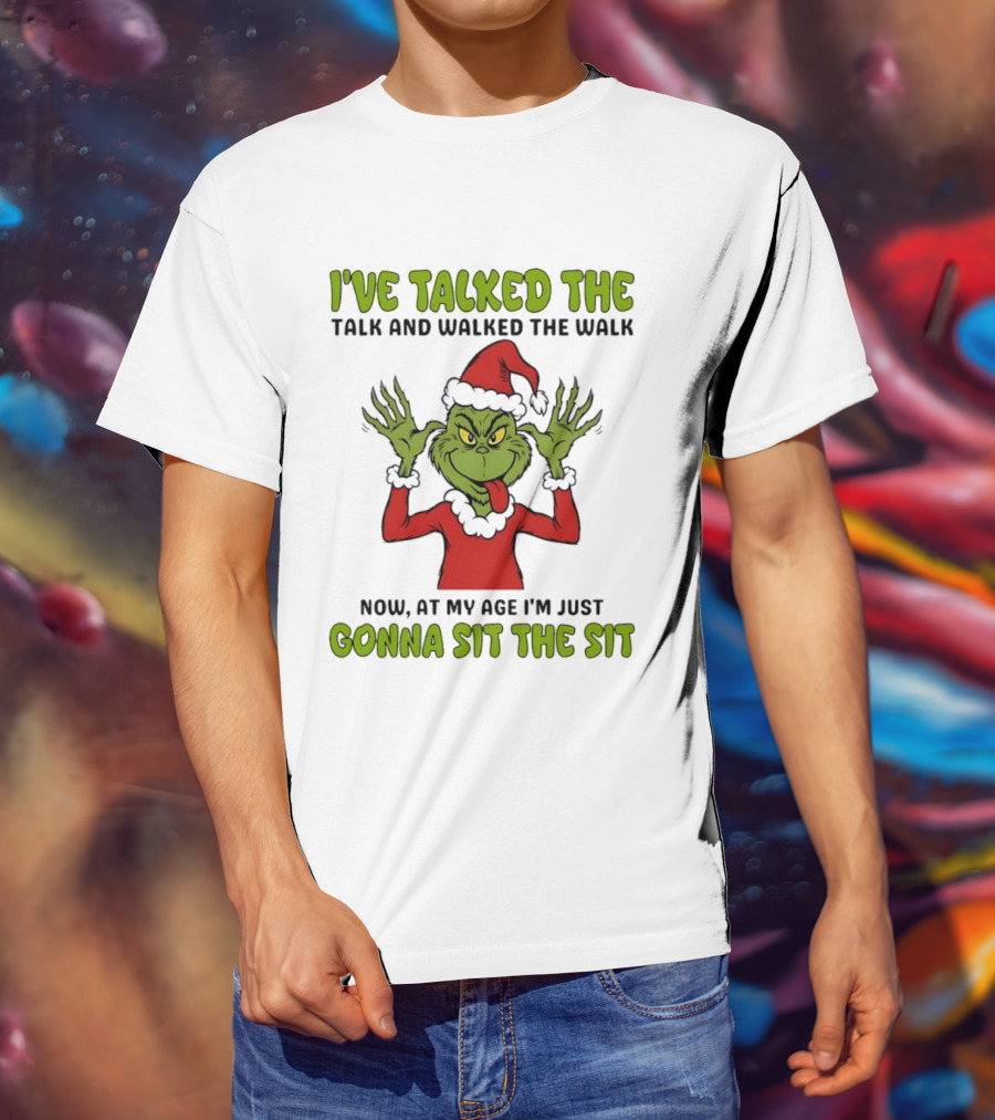 Grinch I've Talked The Talk And Walked The Walk Now At My Age I'm Just Gonna Sit The Sit T-Shirt