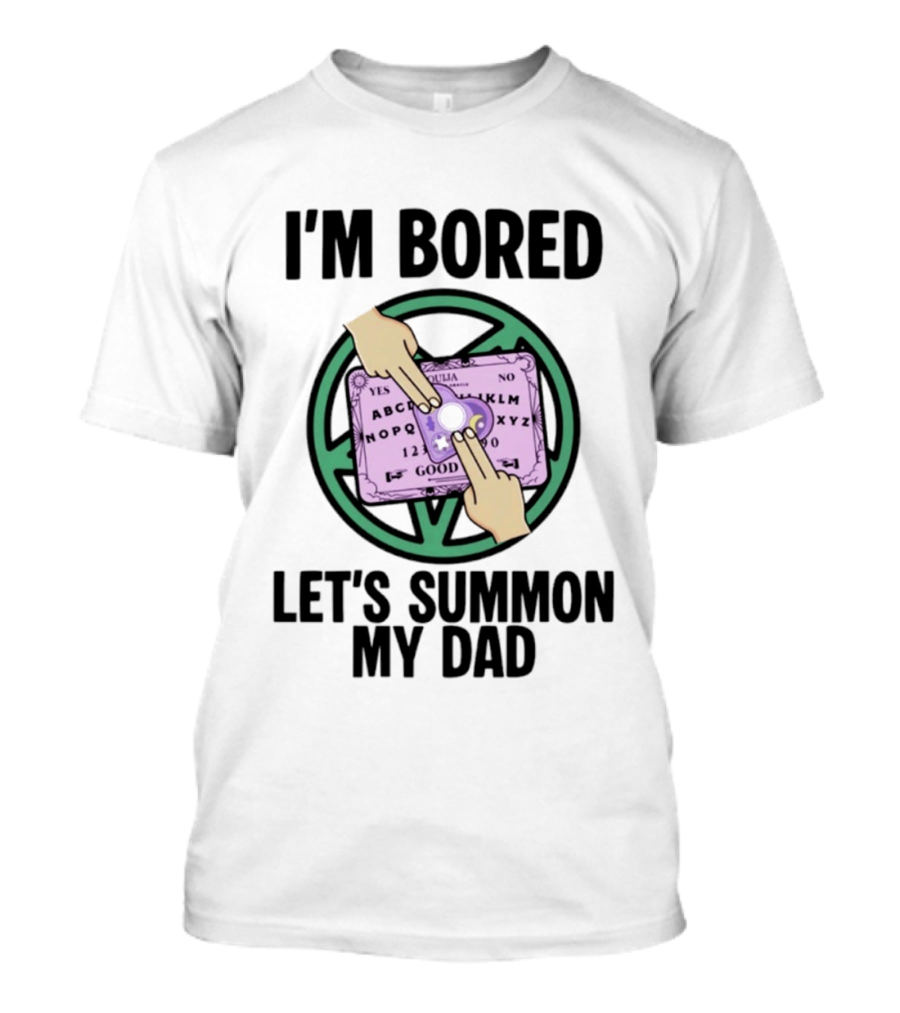 I'm Bored Let's Summon My Dad Ouija Board Hands T-Shirt