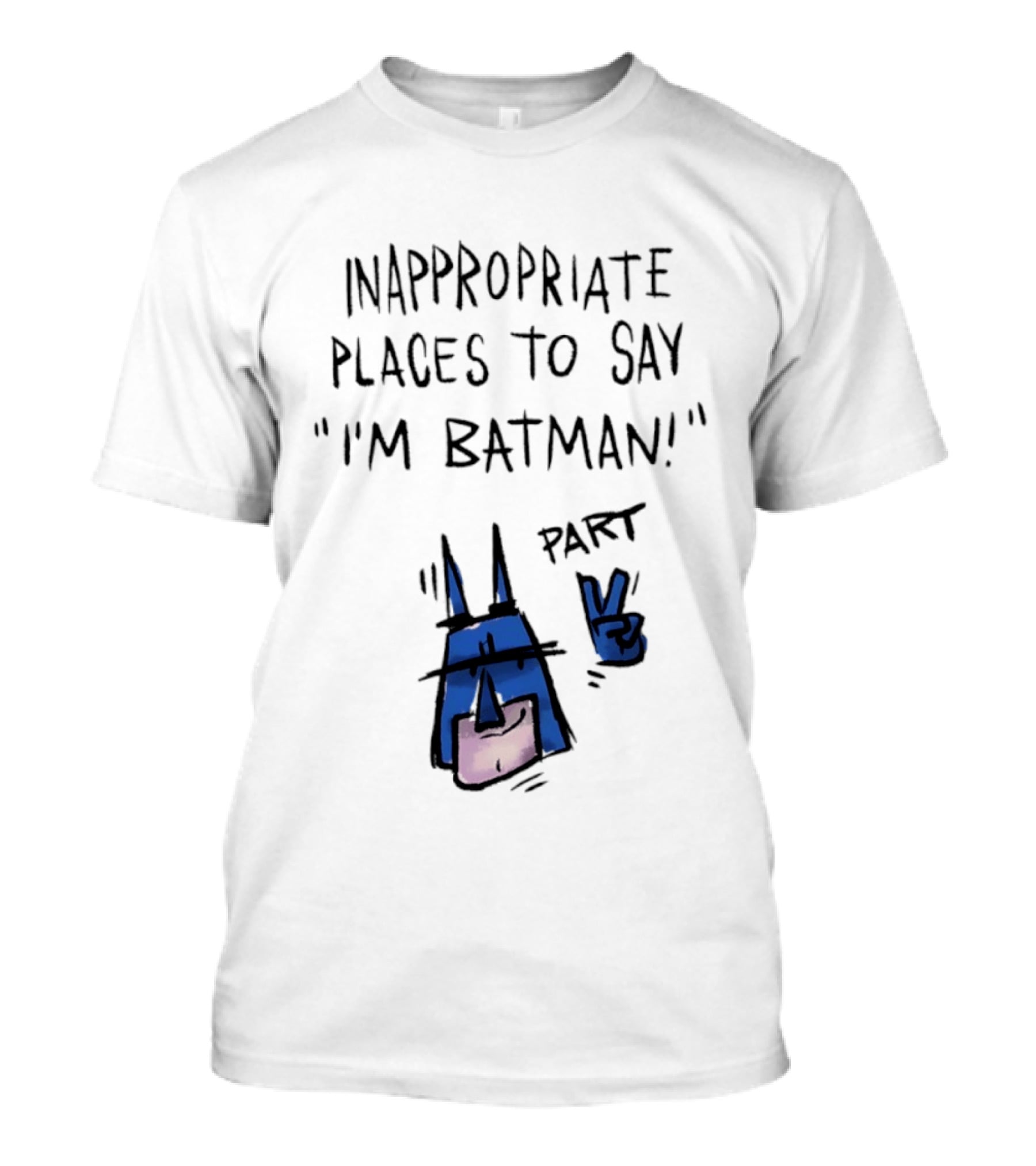 Inappropriate Places To Say I'm Batman Part 2 T-Shirt
