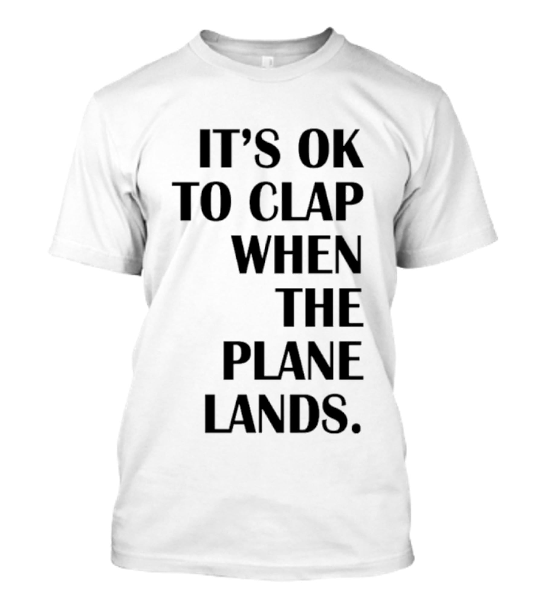 It's Ok To Clap When The Plane Lands T-Shirt