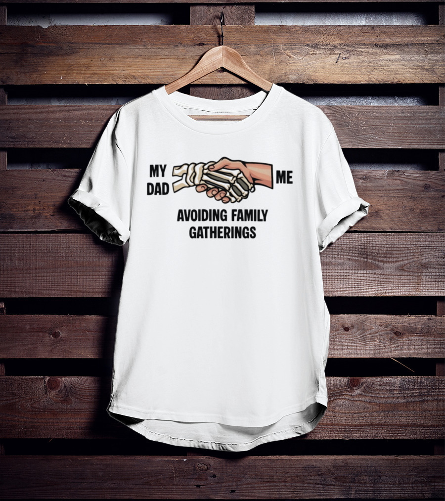 My Dad And Me Avoiding Family Gatherings Skeleton Handshake T-Shirt