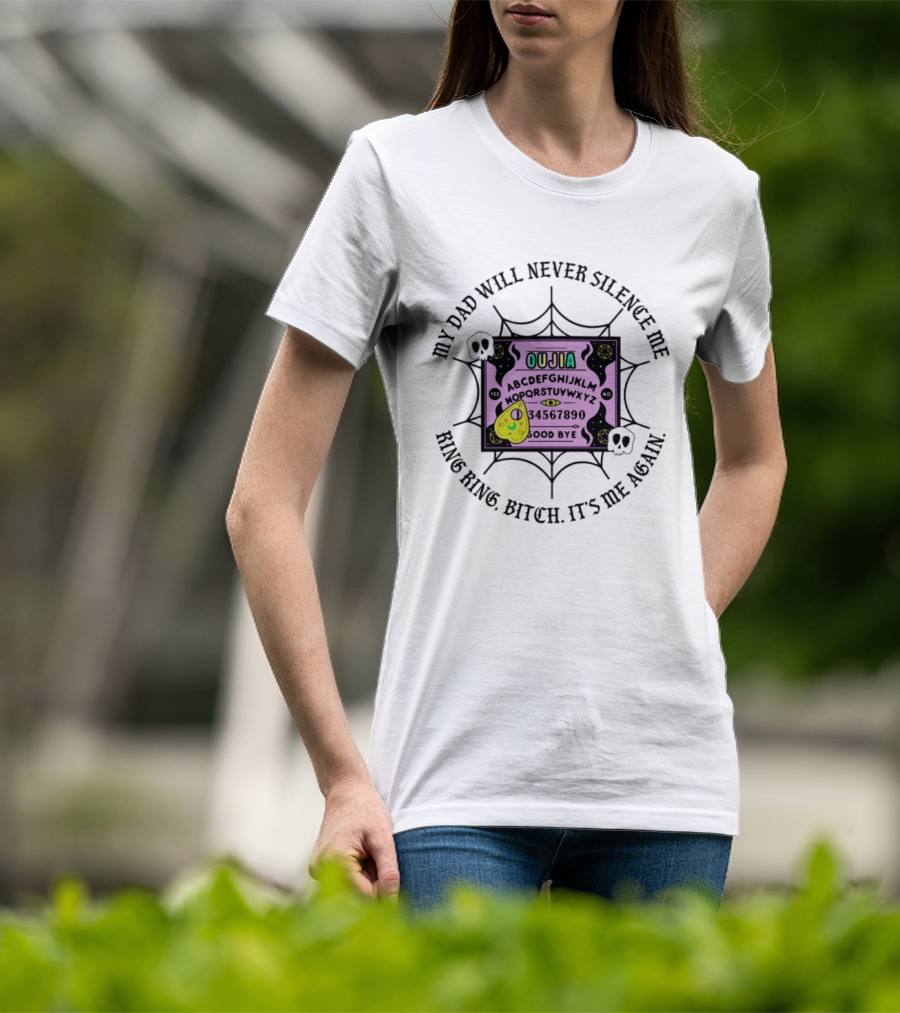 My Dad Will Never Silence Me Ouija Board Ring Ring Bitch It's Me Again Skulls Web T-Shirt