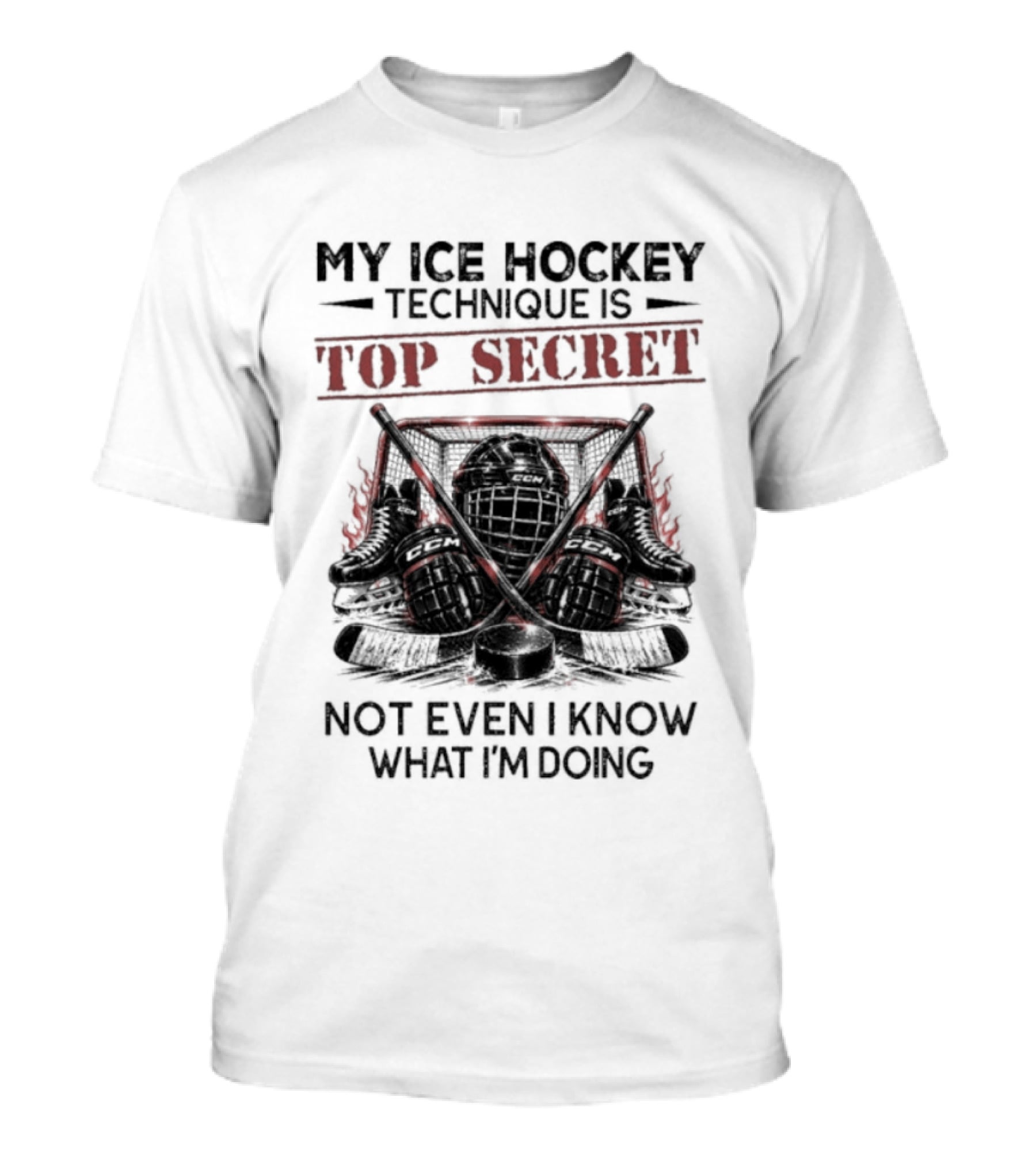 My Ice Hockey Technique Is Top Secret Not Even I Know What I'm Doing Hockey Humor T-Shirt
