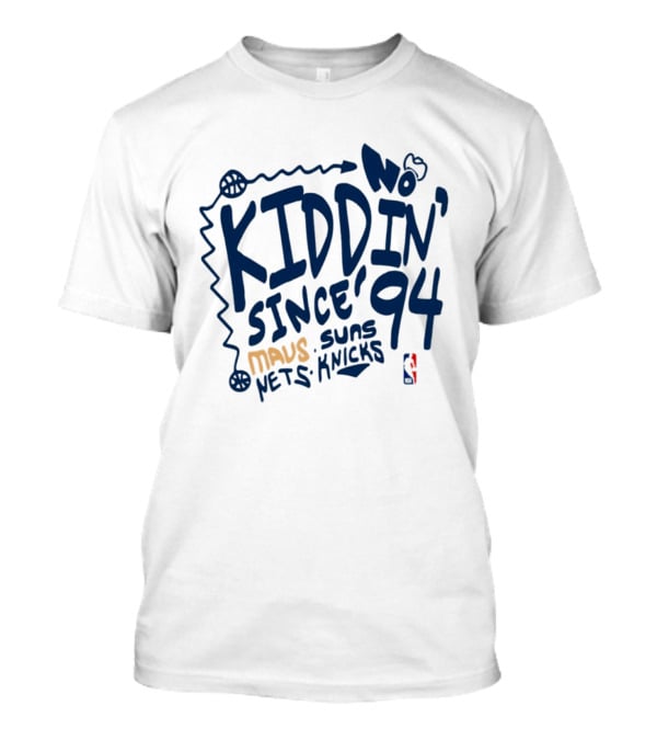 No Kiddin' Since 94 Mavs Suns Nets Knicks NBA T-Shirt
