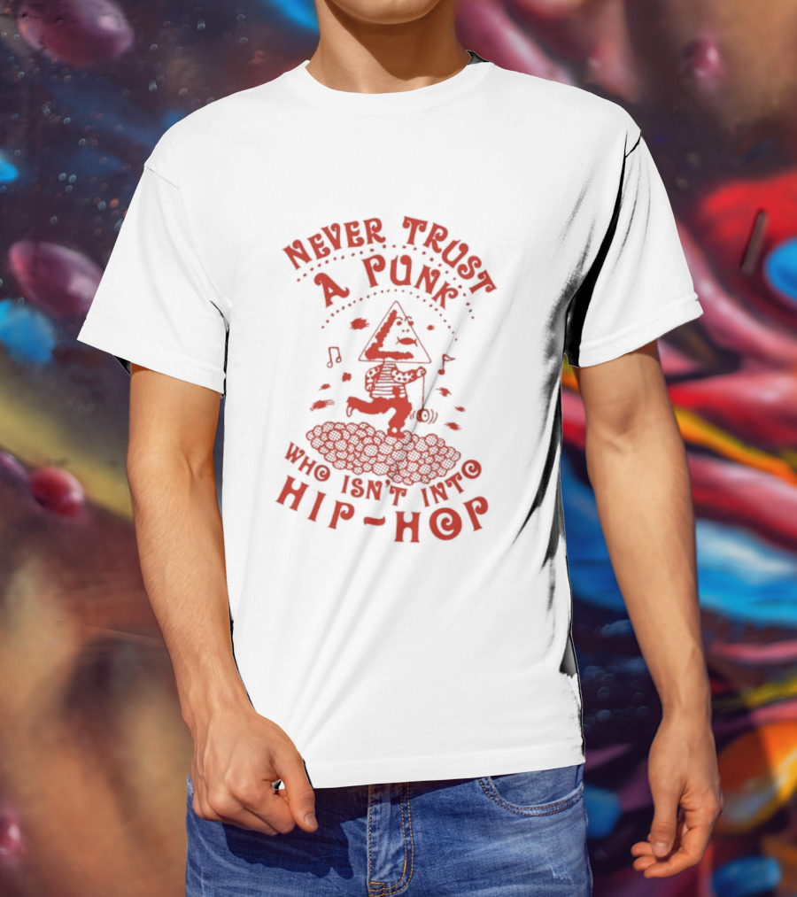 Never Trust A Punk Who Isn't Into Hip Hop Music And Running T-Shirt
