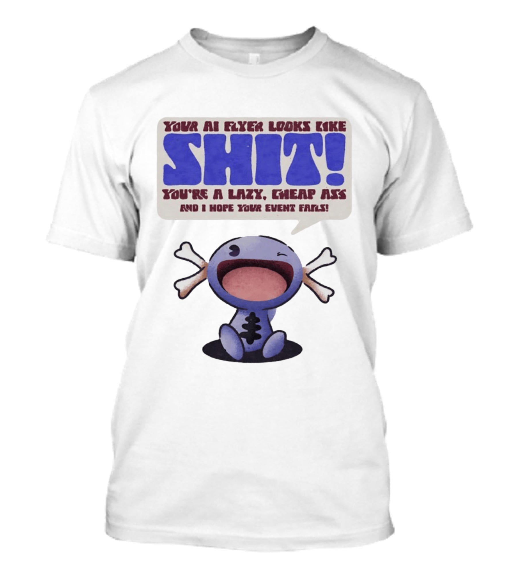 Paldean Wooper Your AI Flyer Looks Like Shit You're A Lazy Cheap Ass And I Hope Your Event Fails T-Shirt