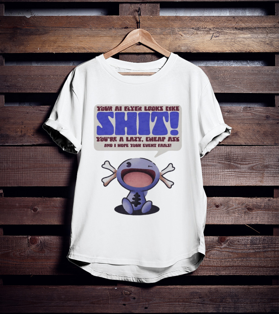 Paldean Wooper Your AI Flyer Looks Like Shit You're A Lazy Cheap Ass And I Hope Your Event Fails T-Shirt
