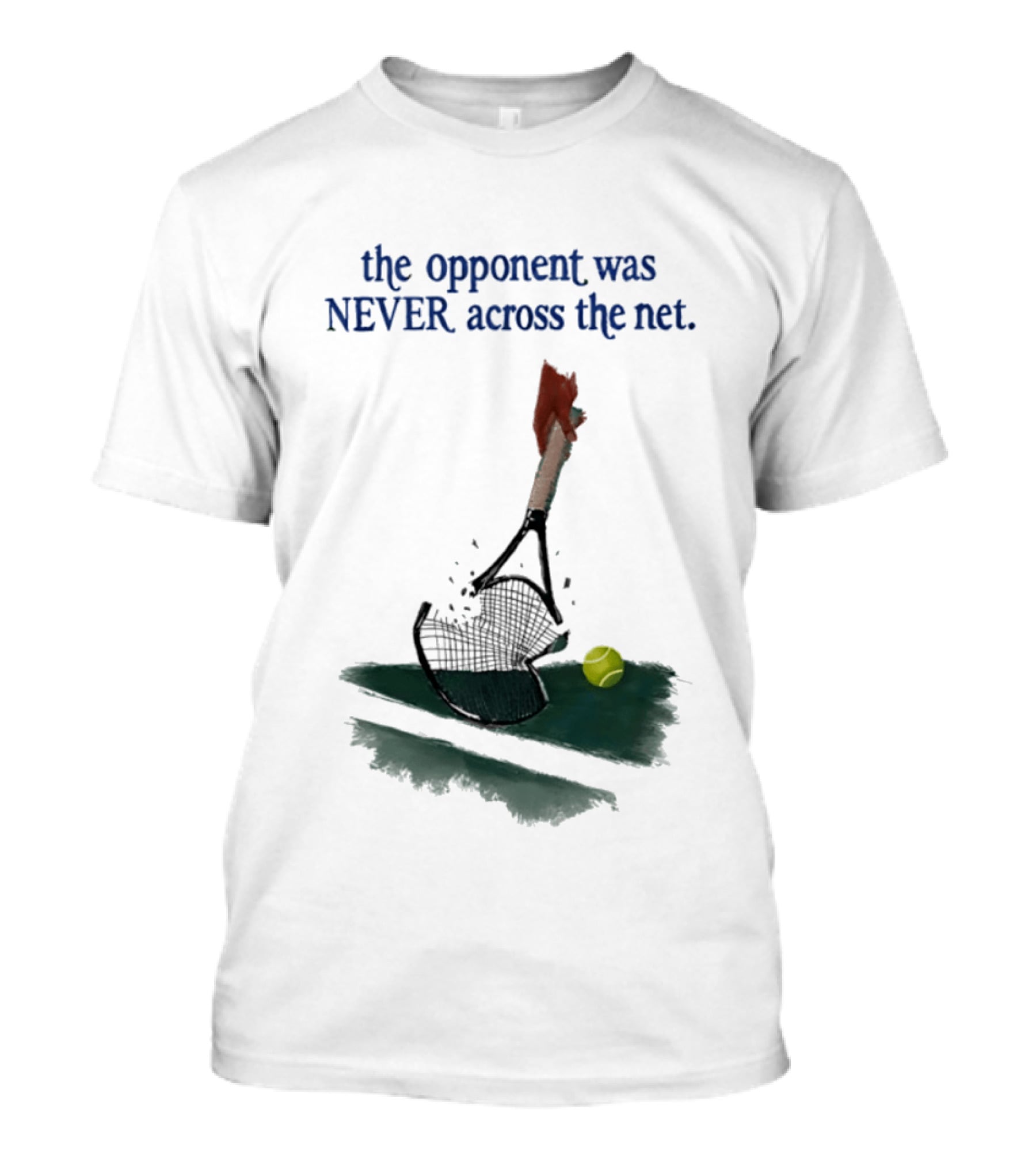 The Opponent Was Never Across The Net Tennis Humour Broken Racket T-Shirt