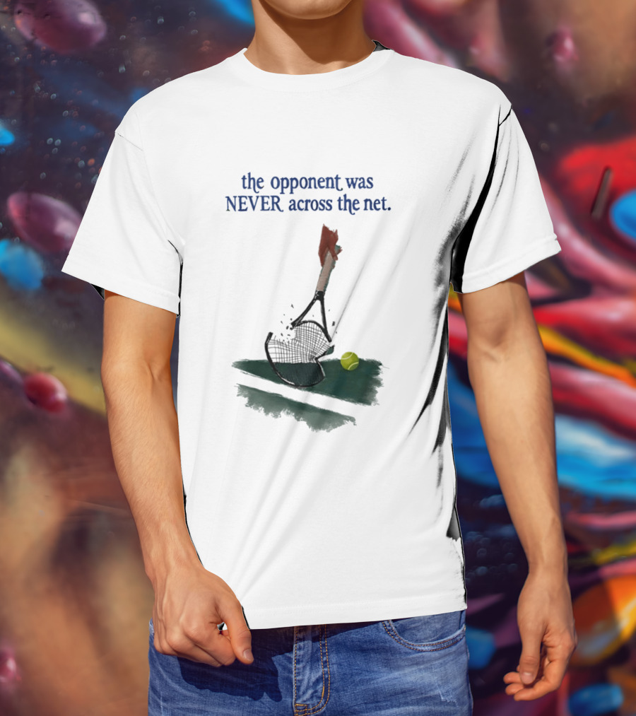 The Opponent Was Never Across The Net Tennis Humour Broken Racket T-Shirt