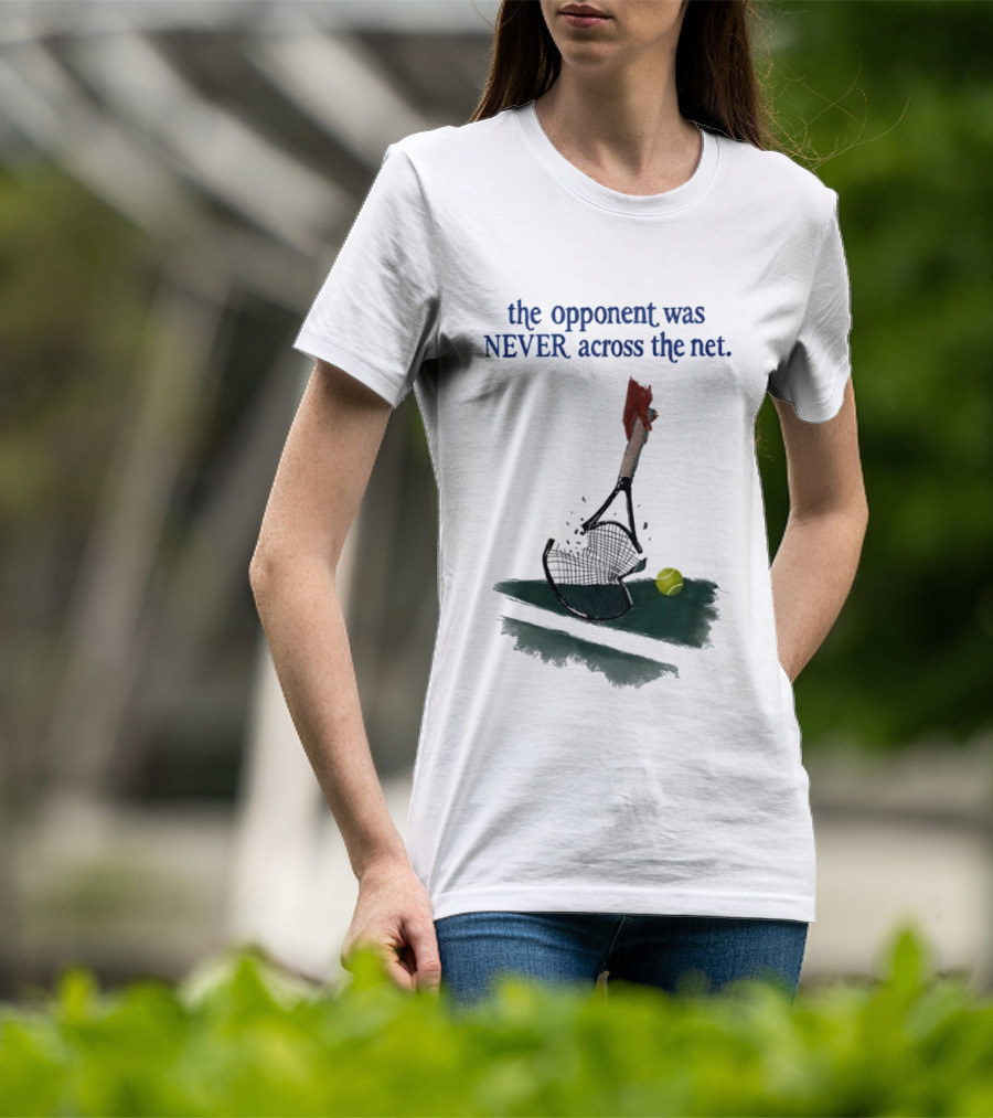 The Opponent Was Never Across The Net Tennis Humour Broken Racket T-Shirt