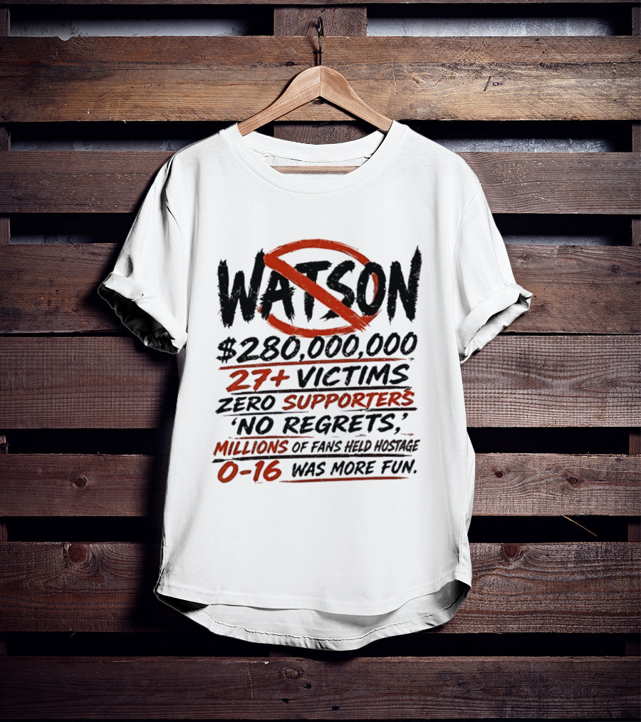 Watson $280000000 27+ Victims Zero Supporters No Regrets Millions Of Fans Held Hostage 0 16 Was More Fun T-Shirt