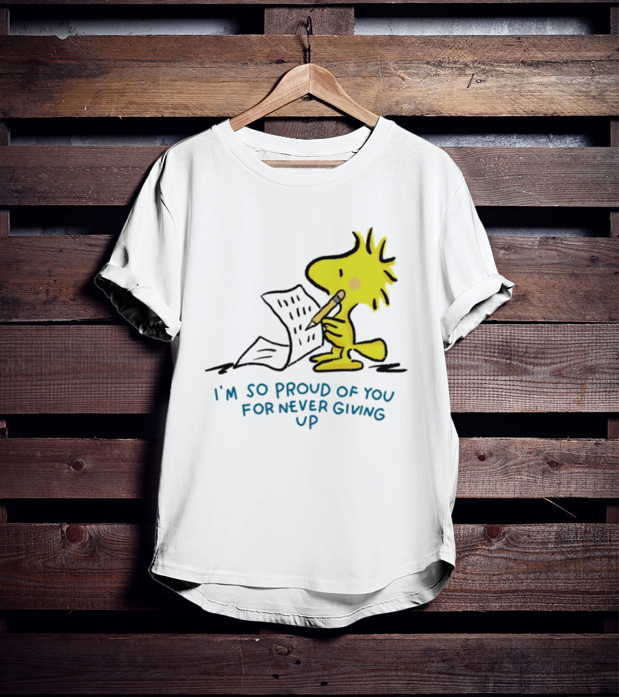 Woodstock Proud Of You For Never Giving Up Motivation T-Shirt
