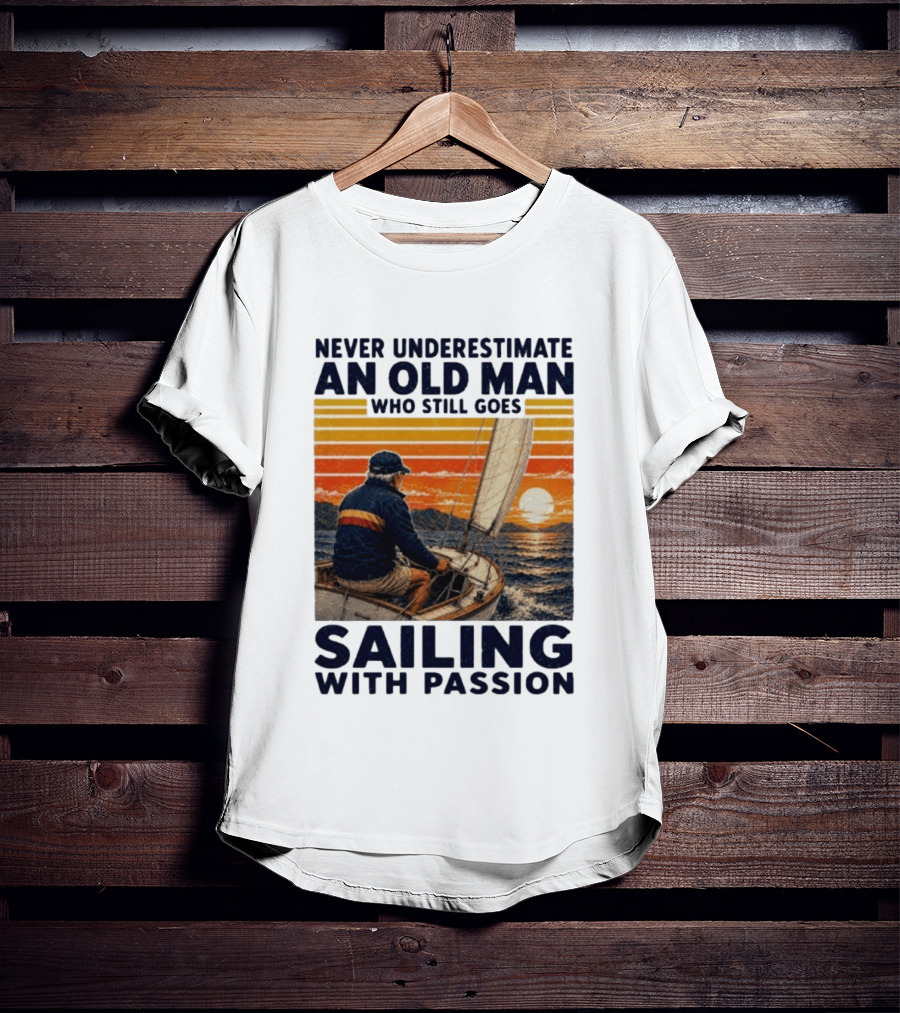 Never Underestimate An Old Man Who Still Goes Sailing With Passion Vintage Sunset Sailboat T-Shirt