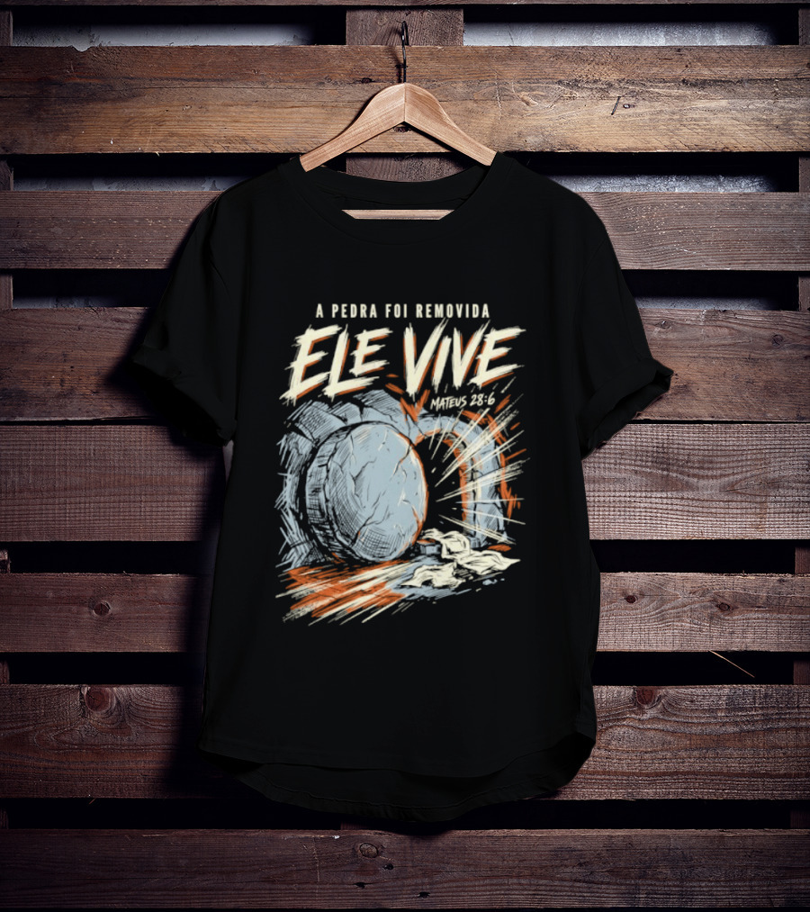 A Pedra Foi Removida Ele Vive Mateus 28 6 Christian Resurrection Message T-Shirt