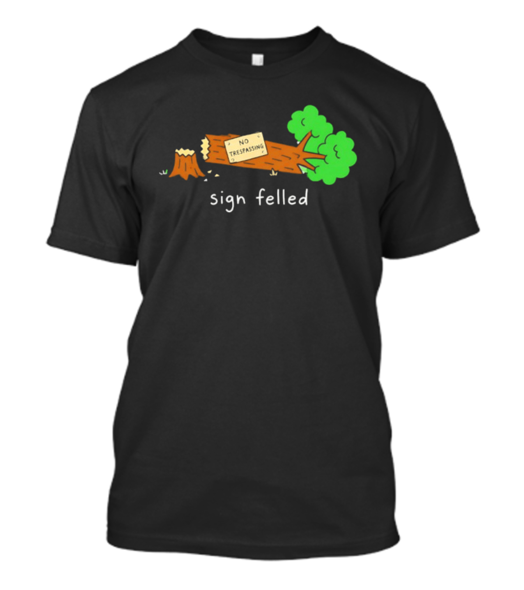 No Trespassing Sign Felled Tree Pun Sign Felled T-Shirt
