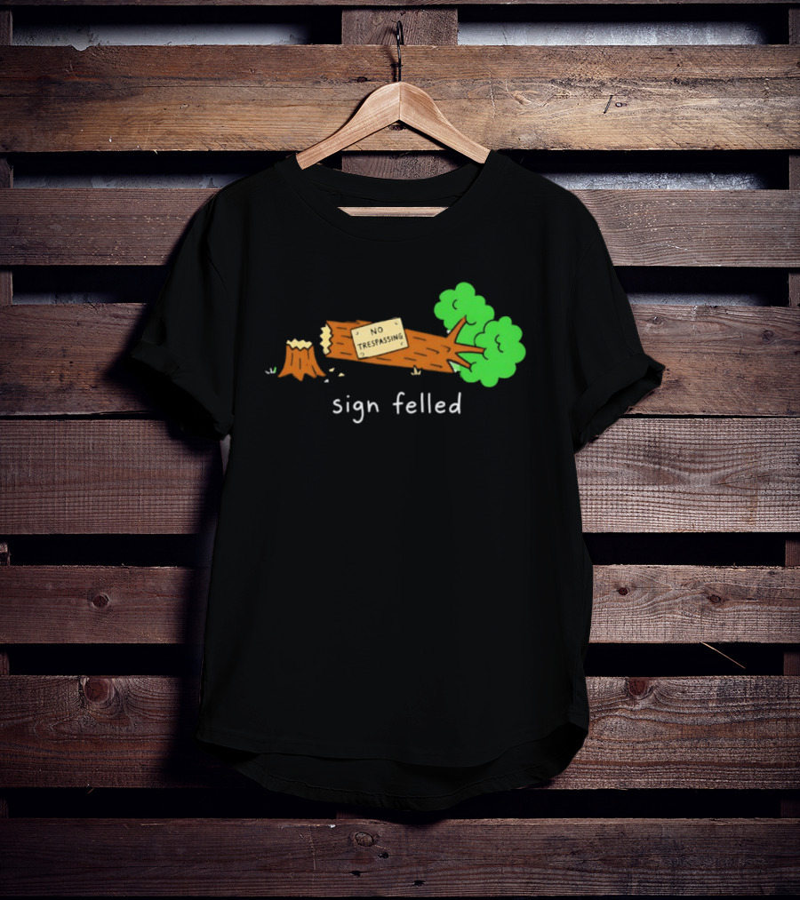 No Trespassing Sign Felled Tree Pun Sign Felled T-Shirt