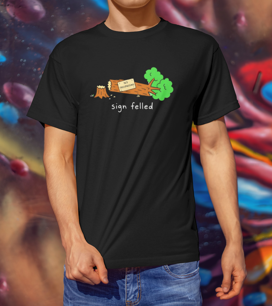 No Trespassing Sign Felled Tree Pun Sign Felled T-Shirt