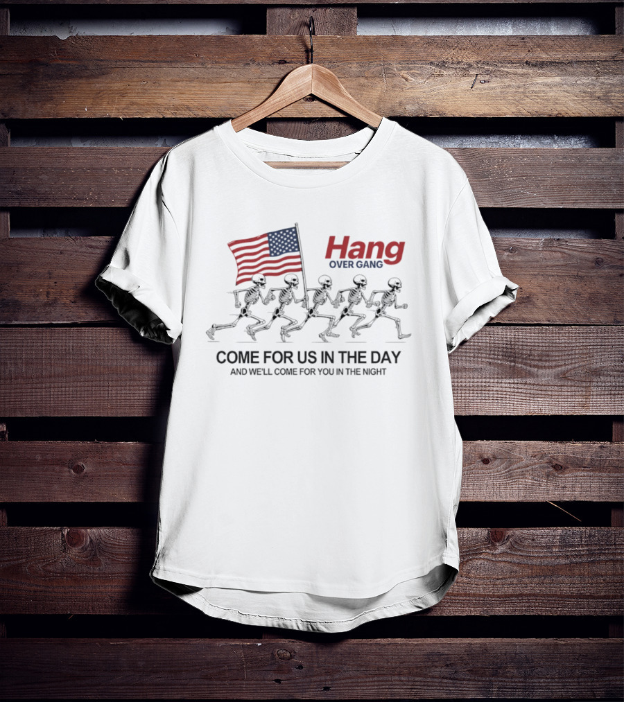 Hang Over Gang Skeletons Running With Flag Come For Us In The Day And We'll Come For You In The Night T-Shirt