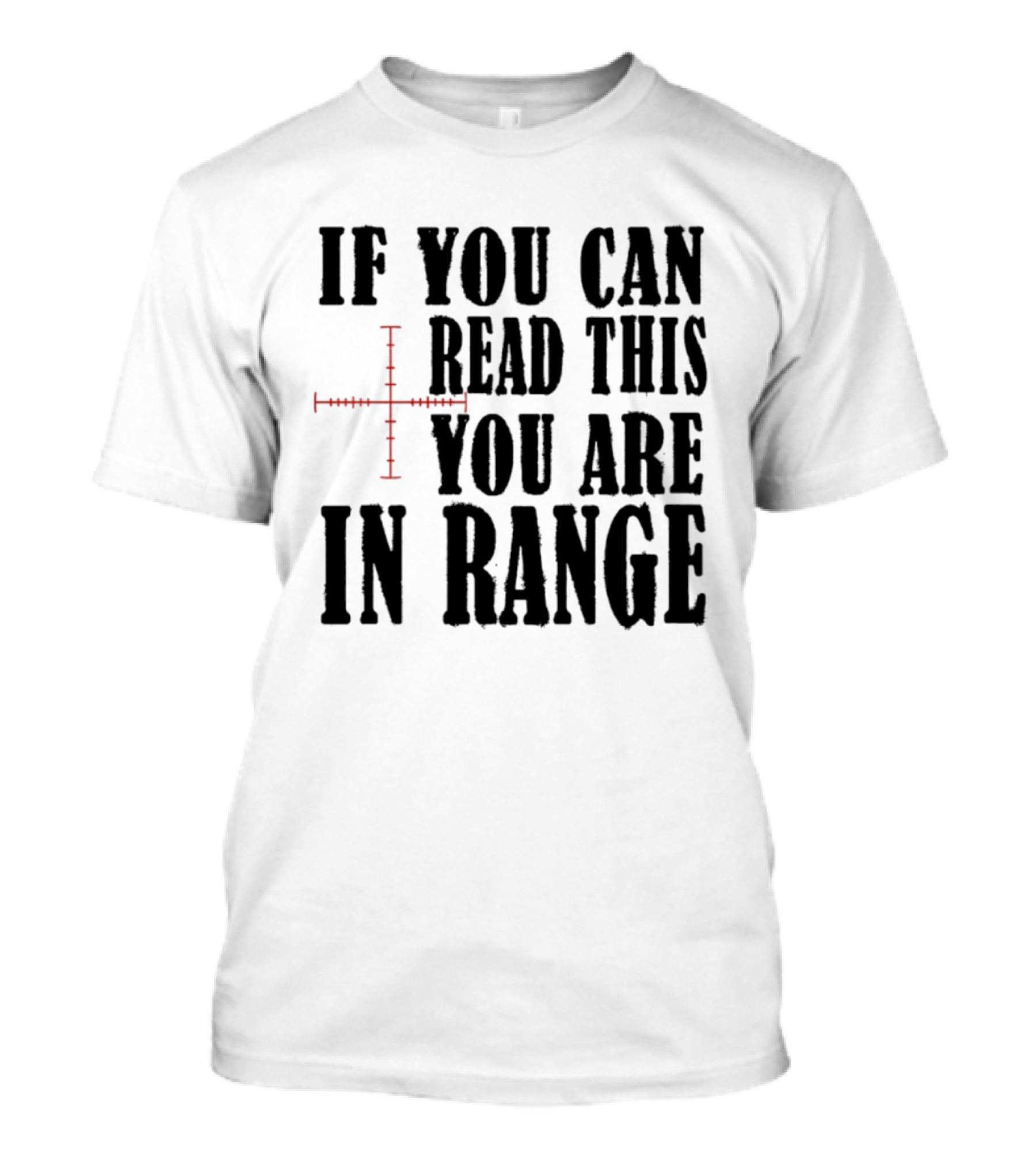 If You Can Read This You Are In Range Crosshairs T-Shirt