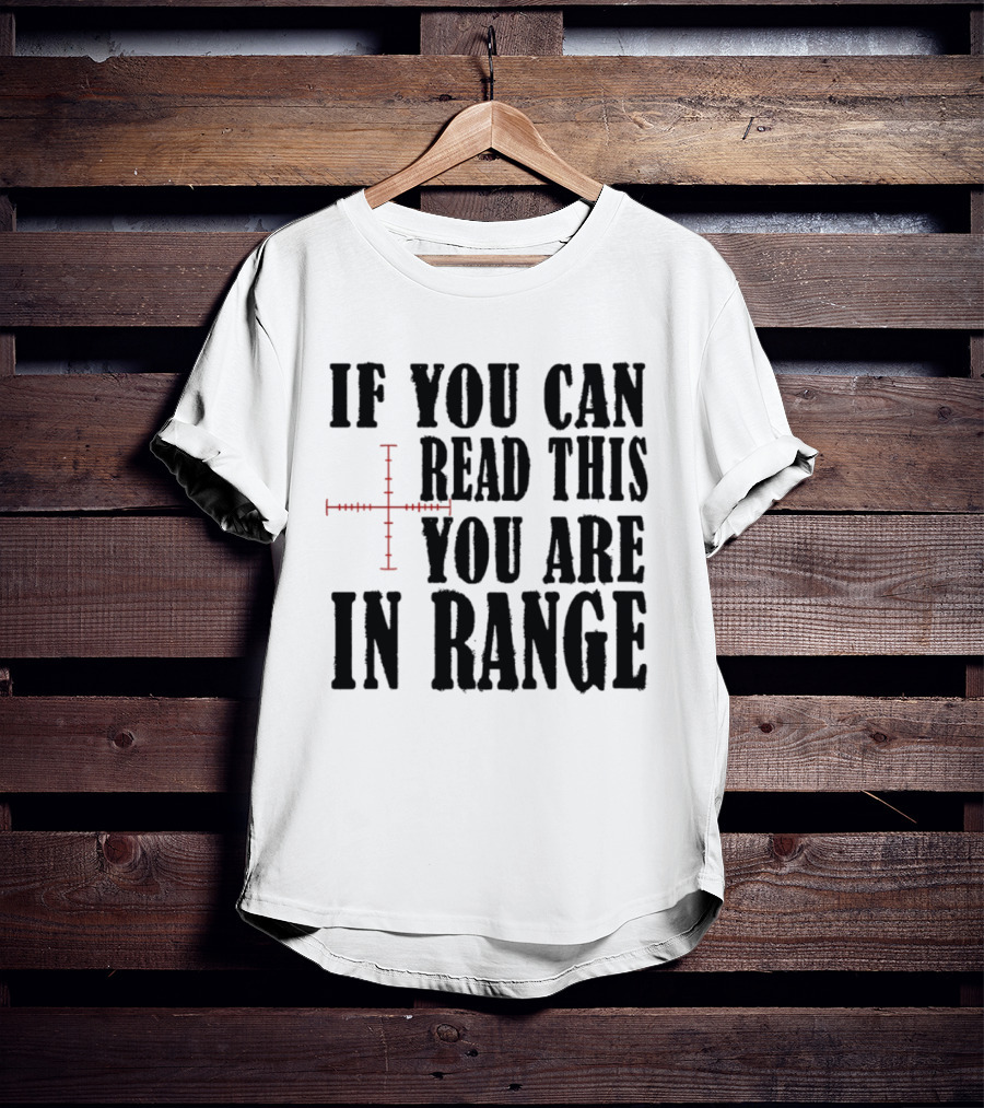 If You Can Read This You Are In Range Crosshairs T-Shirt