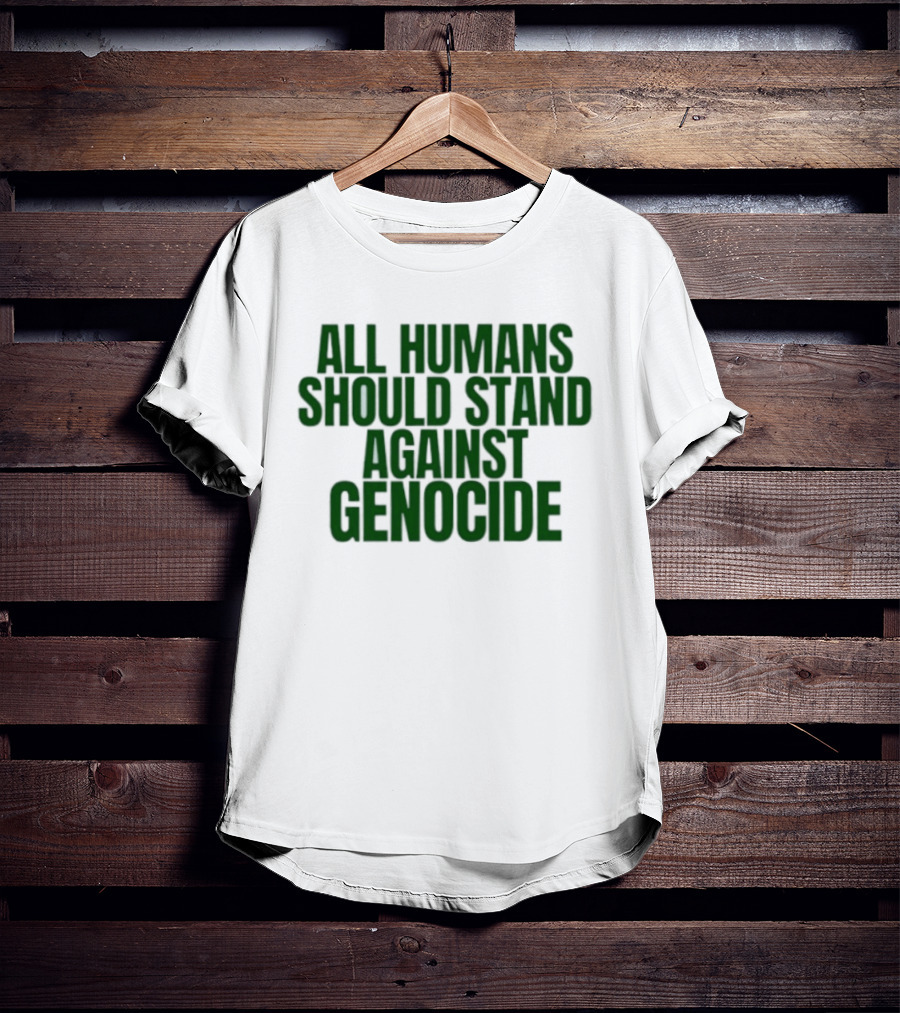 All Humans Should Stand Against Genocide Message T-Shirt