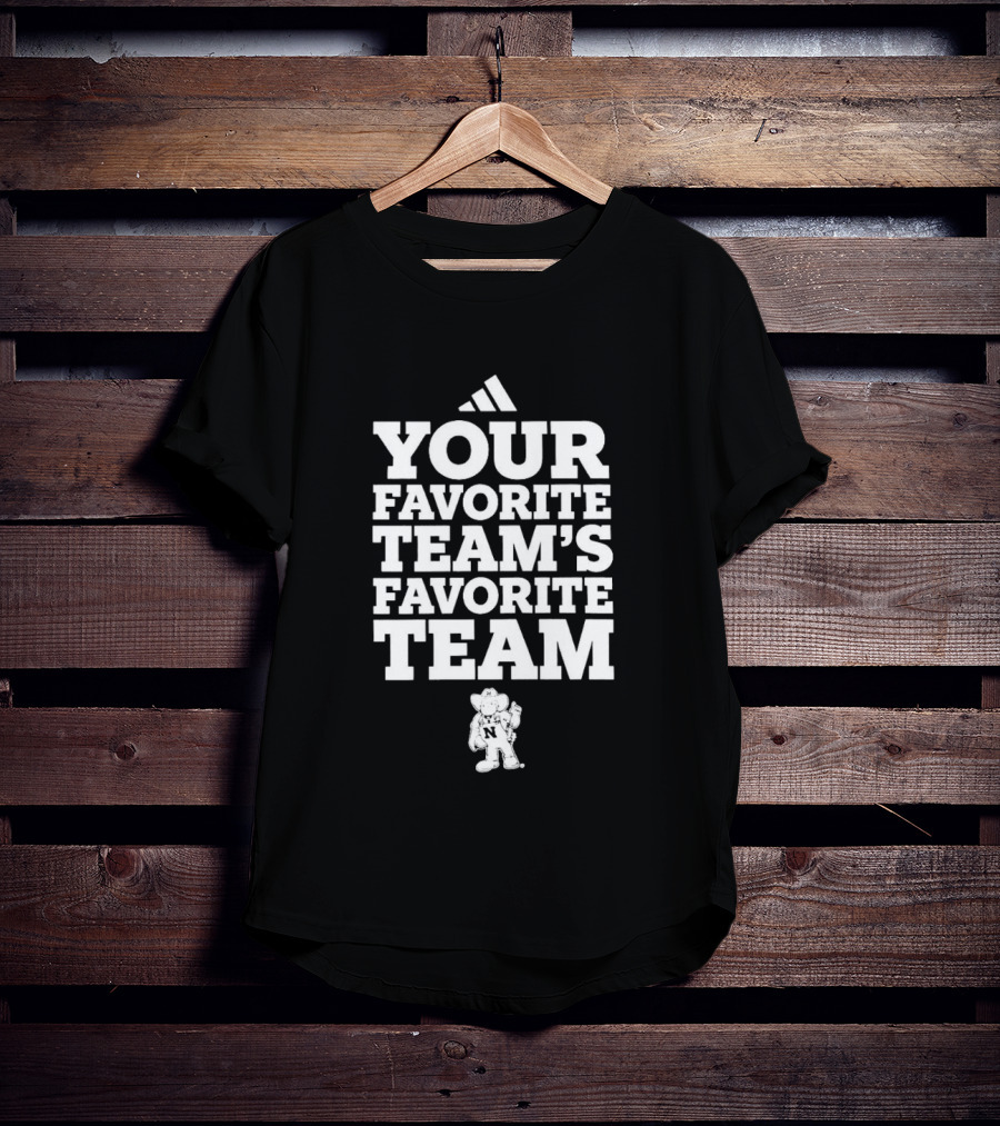 Nebraska Cornhuskers Your Favorite Team's Favorite Team College Football T-Shirt