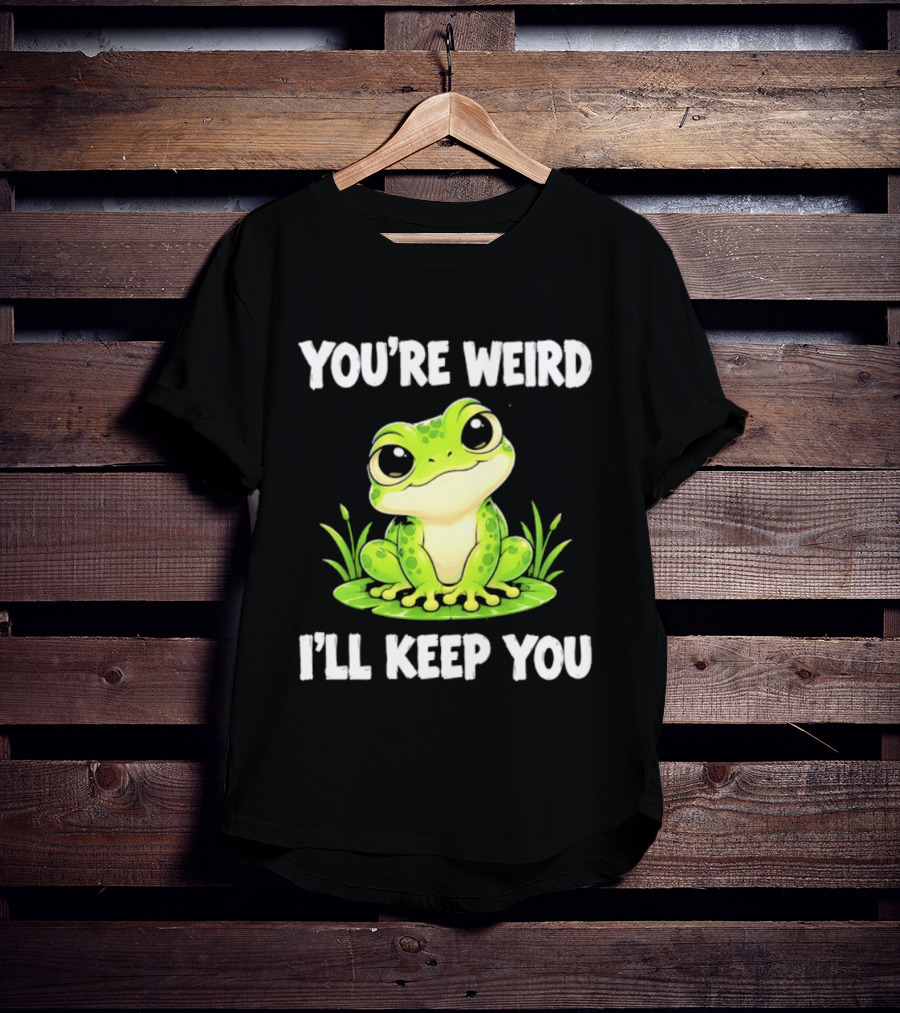 You're Weird I'll Keep You Frog Green Cute Kwai T-Shirt