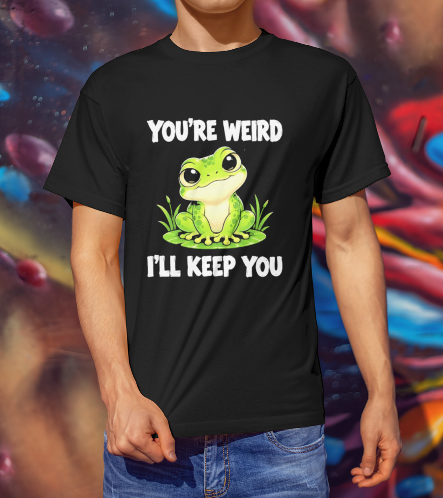 You're Weird I'll Keep You Frog Green Cute Kwai T-Shirt