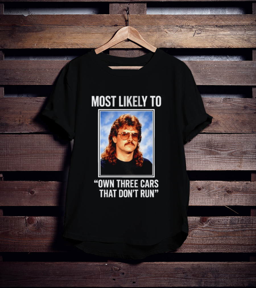 Most Likely To Own Three Cars That Don't Run Retro Mullet Meme T-Shirt