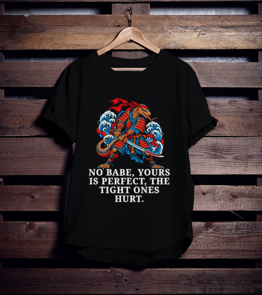 Samurai No Babe Yours Is Perfect The Tight Ones Hurt Dramatic Samurai Warrior And Waves T-Shirt
