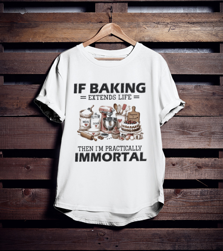 IF Baking Extends Life Mixer And Ingredients Immortal Humor T-Shirt