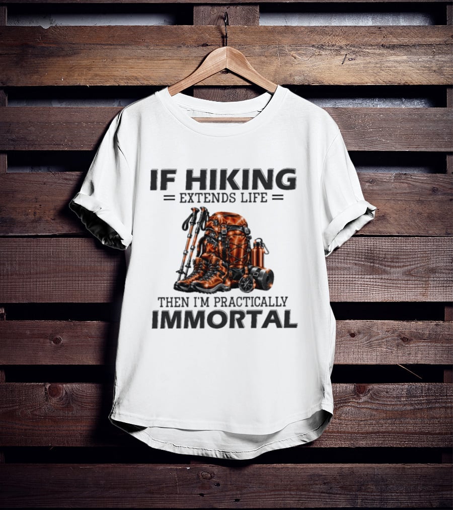 IF Hiking Extends Life Immortal Backpack And Gear T-Shirt