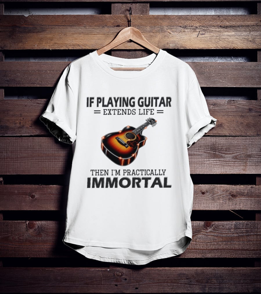 IF Playing Guitar Extends Life Then I'm Practically Immortal Acoustic Guitar T-Shirt