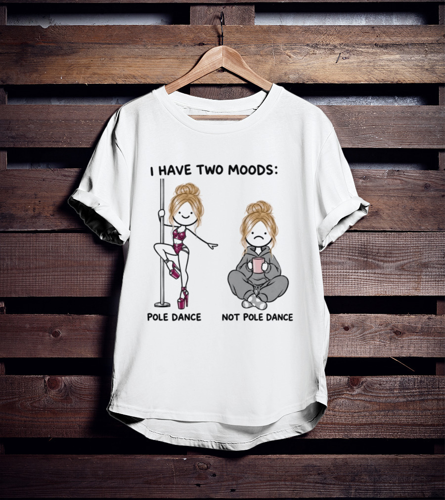 I Have Two Moods Pole Dance Not Pole Dance Funny Cartoon T-Shirt