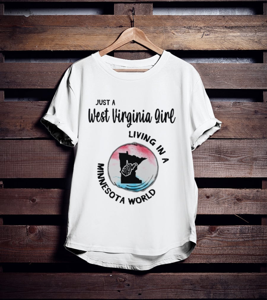 Just A West Virginia Girl Living In A Minnesota World Map T-Shirt
