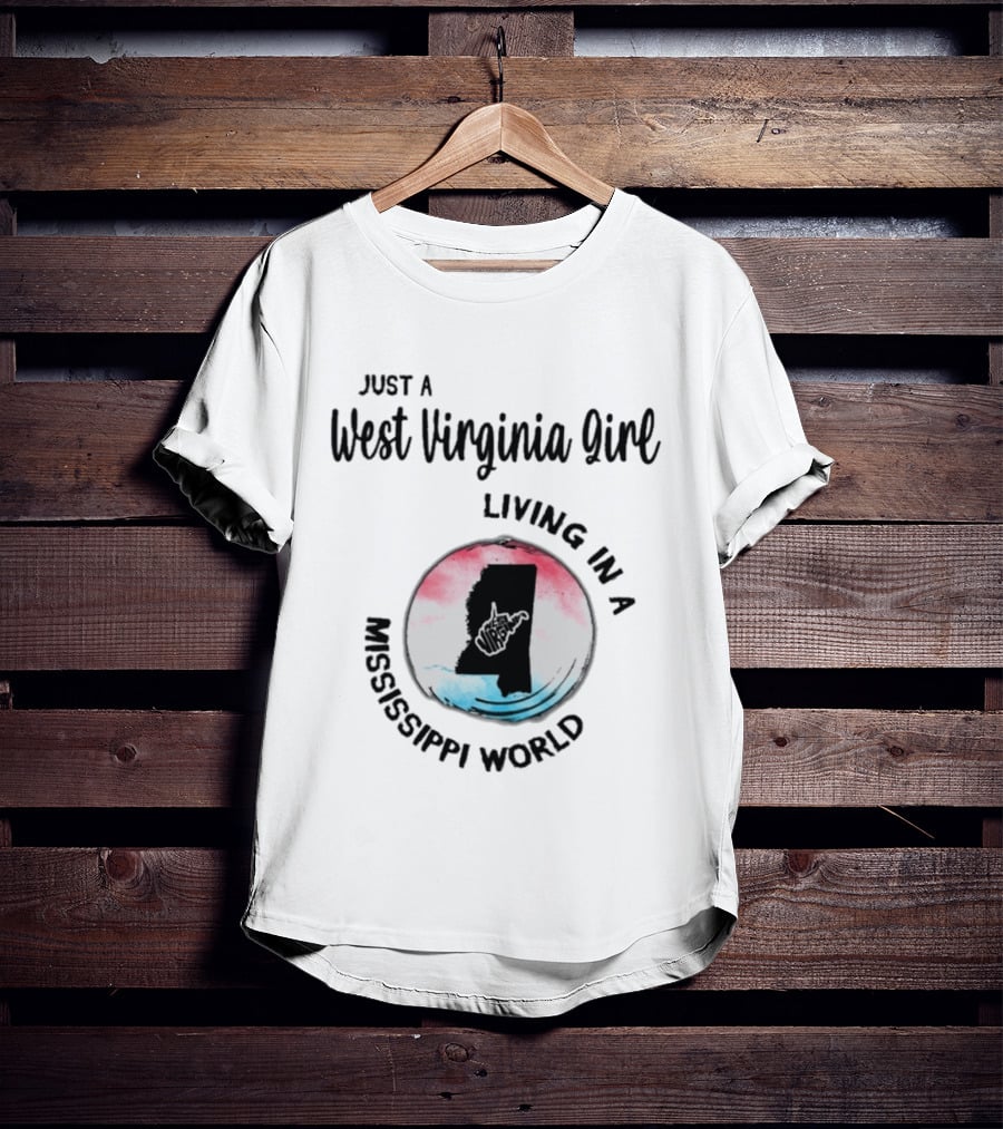 Just A West Virginia Girl Living In A Mississippi World Map T-Shirt