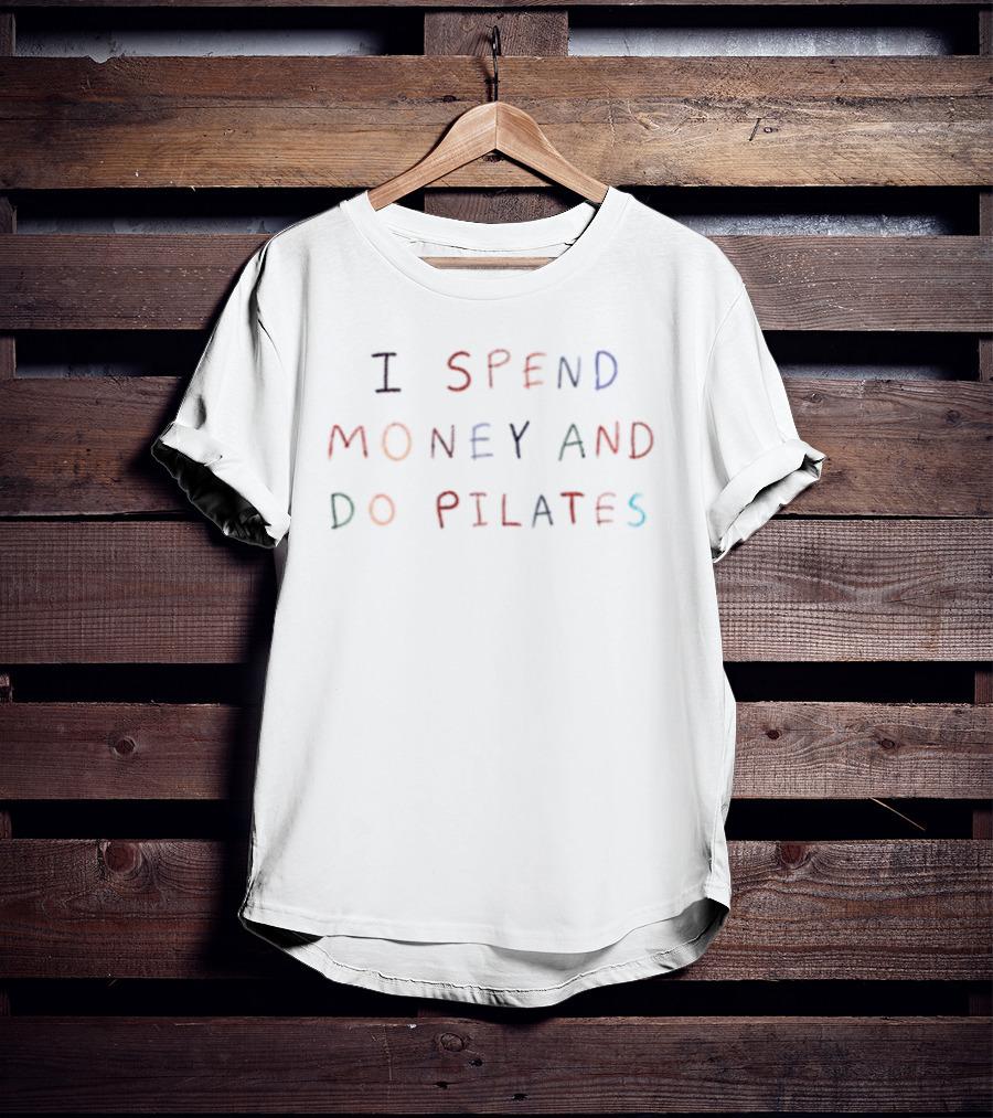 I Spend Money And Do Pilates Fitness Humor T-Shirt