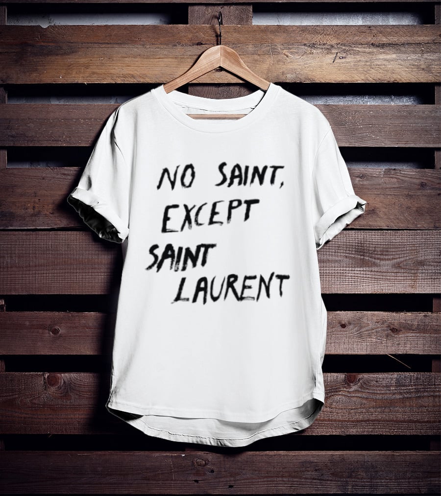 No Saint Except Saint Laurent Fashion T-Shirt