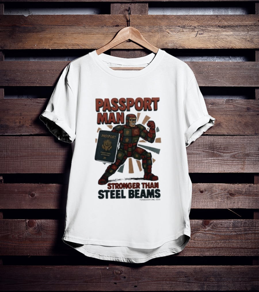 Passport Man Stronger Than Steel Beams Forbidden Inc 2025 Passport Hero T-Shirt