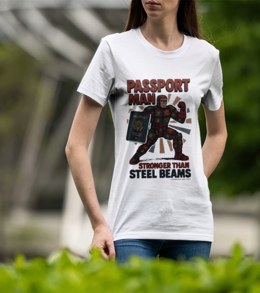 Passport Man Stronger Than Steel Beams Forbidden Inc 2025 Passport Hero T-Shirt