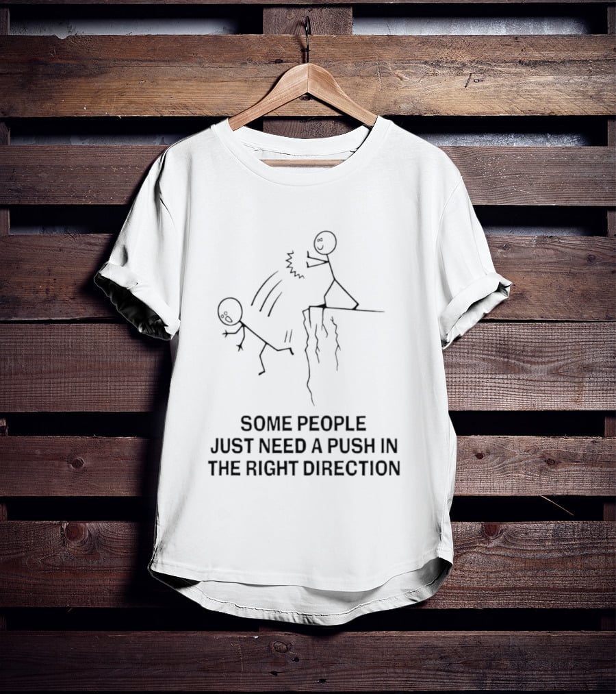 Some People Need A Push In The Right Direction Stick Figure Humor T-Shirt