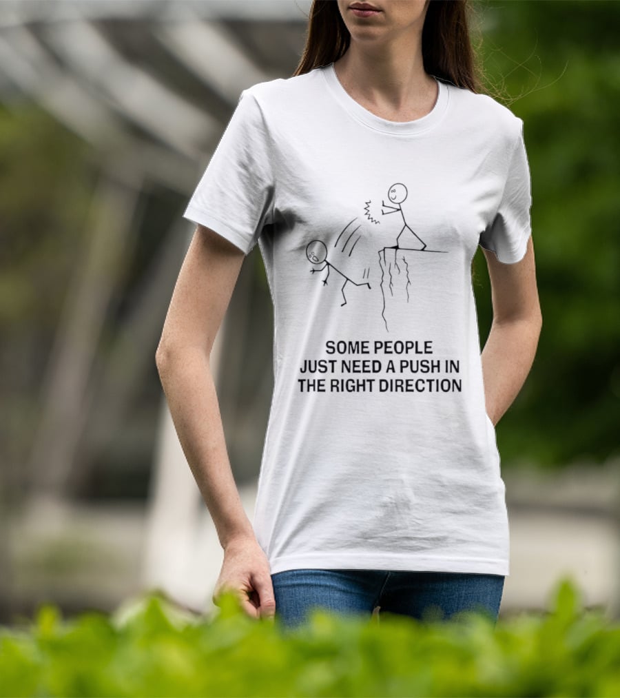 Some People Need A Push In The Right Direction Stick Figure Humor T-Shirt