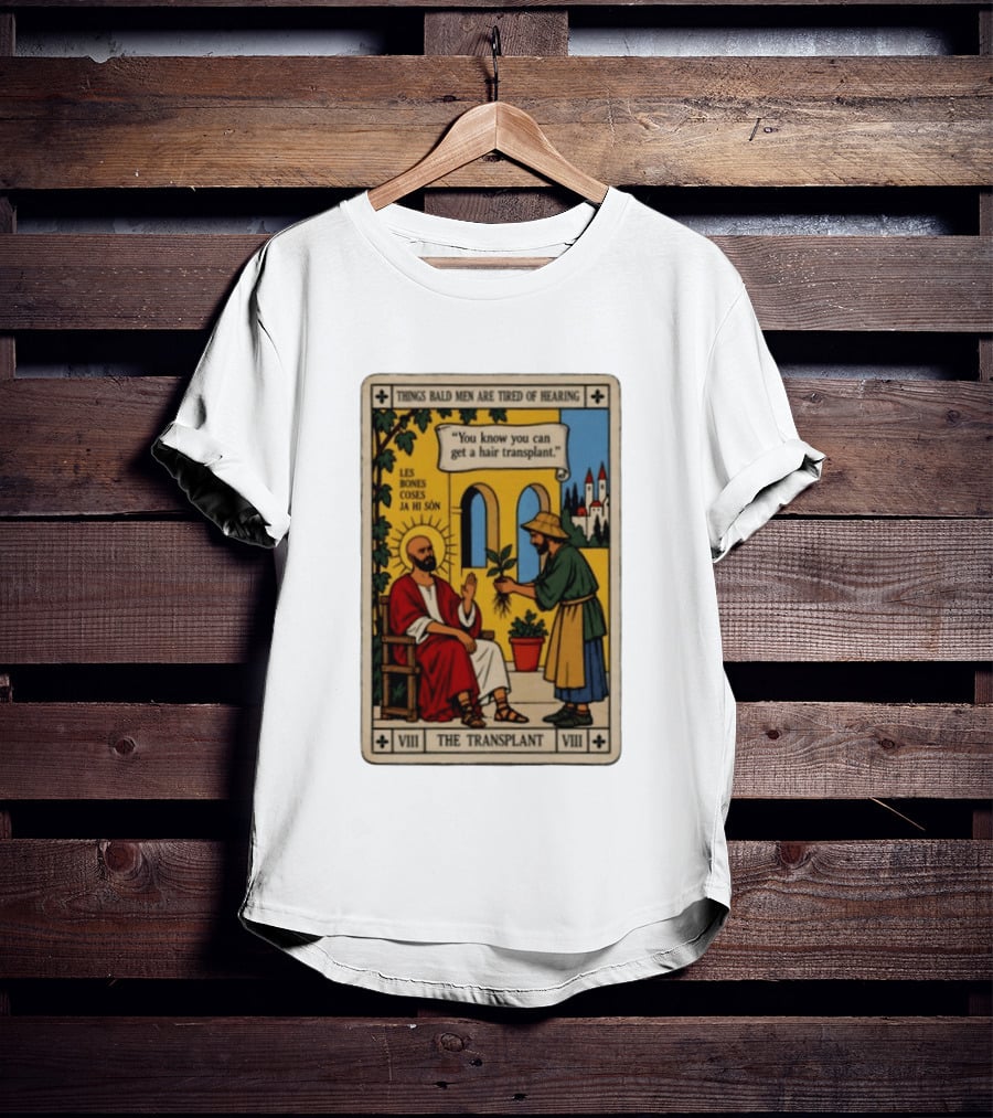 Things Bald Men Are Tired Of Hearing The Transplant Tarot Card T-Shirt